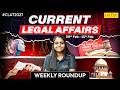 CLAT 2027: Weekly Legal Current Affairs | 9 -15 Feb 2026 | CLAT Preparation 2027