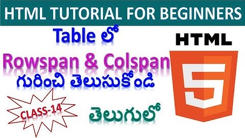 WEB DEVELOPMENT COURSE | HTML tutorial for begineers in telugu | Rowspan & Colspan in table |Class14