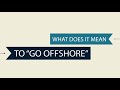 What Does It Mean To &quot;Go Offshore&quot;