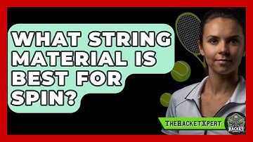 What String Material Is Best For Spin? - The Racket Xpert
