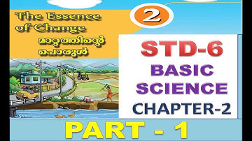 class 6|basic science|chapter 2|PART-1|the essence of change|മാറ്റത്തിന്റെപൊരുൾ |AV Tech Edu