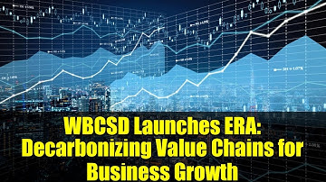 WBCSD Launches ERA: Decarbonizing Value Chains for Business Growth | COP30 Initiative