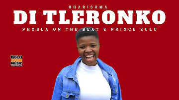 Di Tleronko - Kharishma Feat Phobla On The Beat & Prince Zulu (Original)