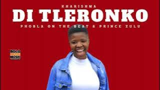 Di Tleronko - Kharishma Feat Phobla On The Beat & Prince Zulu (Original)
