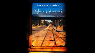 İbrahim DEMİRCİ-  Ya hiç olmazsa Resimi