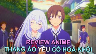 Thánh Ảo Tưởng Tự Dưng Có Bạn Gái Là Hoa Khôi Review Phim Anime Hay