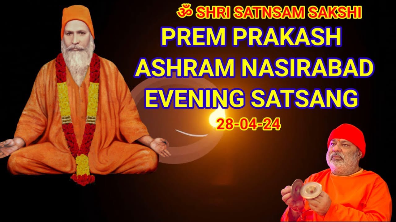 Prem prakash ashram nasirabad satsang 28 04 24