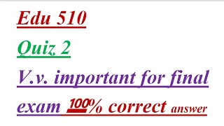 Edu 510 Quiz|v.v.v. important final exam| 💯💯 correct answer|Quiz 2|@itssayeda6120