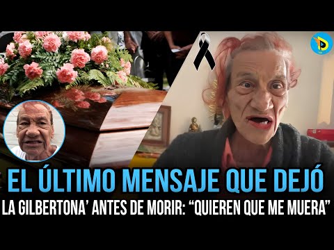 Éste fue el último mensaje que dejó ‘La Gilbertona’ antes de morir : “Quieren que me muera”