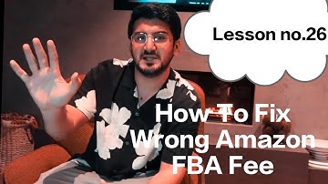 How To Fix Wrong Amazon FBA Fee With Shahid Anwer(Lesson no.26)
