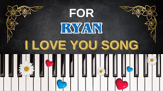 For RYAN – I Love You Song | I Love You, Ryan