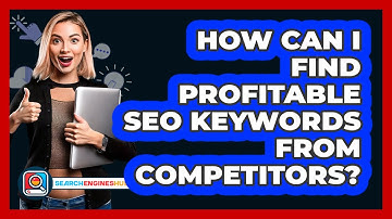 How Can I Find Profitable SEO Keywords From Competitors? - SearchEnginesHub.com