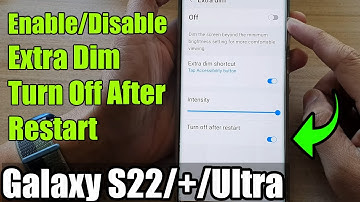 Galaxy S22/S22+/Ultra: How to Enable/Disable Extra Dim Turn Off After Restart