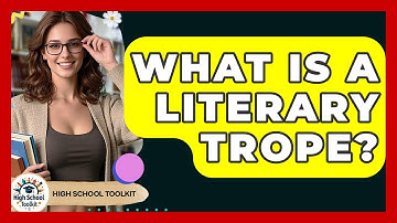 What Is A Literary Trope? - High School Toolkit