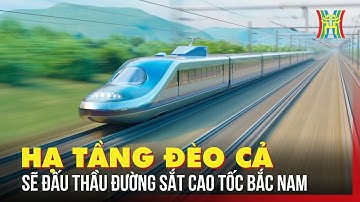 Hạ tầng Đèo Cả sẽ đấu thầu đường sắt cao tốc Bắc Nam | Tin tức