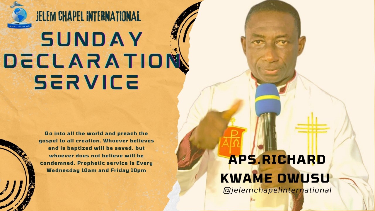 DECLARATION SERVICE 01 -  MAR - 26).HOST:APS.RICHARD KWAME OWUSU www.jelemchapelinternational.org