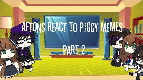 Aftons React To Piggy Memes || Part 2 || xLunar
