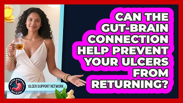 Can The Gut-brain Connection Help Prevent Your Ulcers From Returning? - Ulcer Support Network