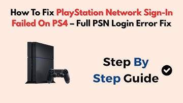 How To Fix PlayStation Network Sign-In Failed On PS4 – Full PSN Login Error Fix