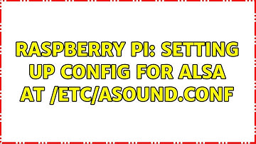 Raspberry Pi: Setting up config for alsa at /etc/asound.conf (2 Solutions!!)
