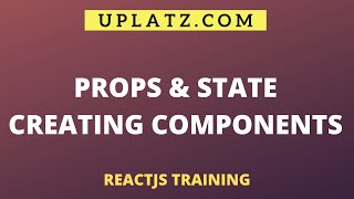 Props, Creating & Nesting Components, Component States, setState | ReactJS Training Course | Uplatz screenshot 1