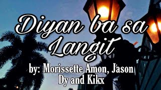 DIYAN BA SA LANGIT by Morissette Amon, Jason Dy and Kikx lyrics