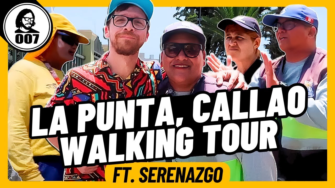 LA PUNTA, CALLAO: WALKING TOUR (¡SERENAZGO NOS INTERVIENE CUATRO VECES!)