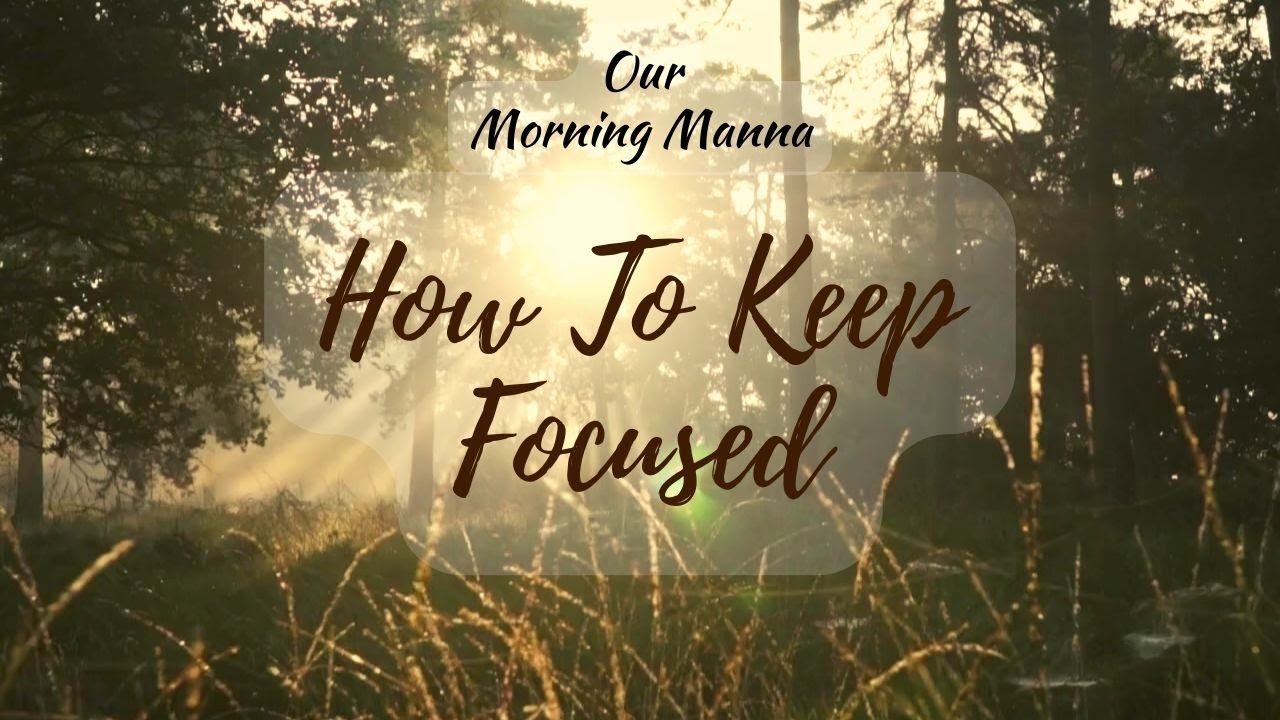 our-morning-manna-how-to-keep-focused-youtube