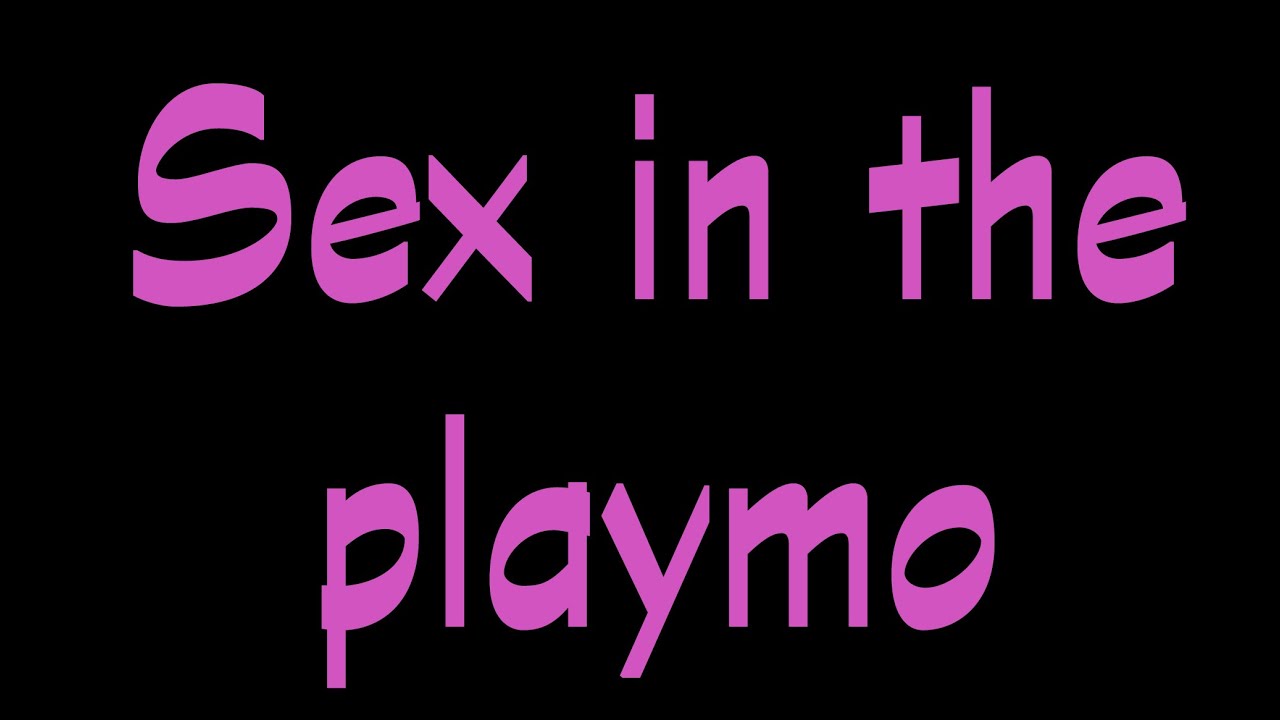 Sex In The Playmo Youtube