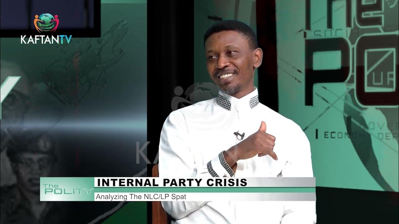 INTERNAL PARTY CRISIS: Analyzing The NLC/LP SPAT | THE POLITY