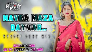 NAVRA MAZA DAYVAR DHOLKI LOOP MIX DJ AJAY KASDA DJ V1 VITESH IN THE MIX