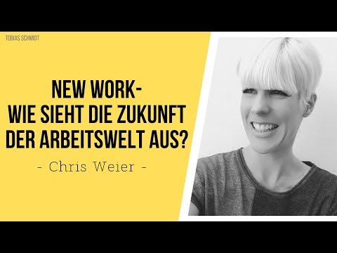 New Work - Wie sieht die Zukunft der Arbeitswelt in Deutschland und der Welt aus? - Chris Weier