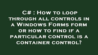 C How To Loop Through All Controls In A Windows Forms Form Or How To Find If A Particular Control