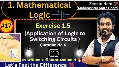 Lec 17.Mathematical Logic | Exercise 1.5 | Application of Logic to Switching Circuits| Part 4|Ag sir