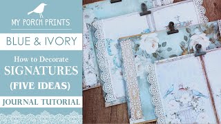 SIGNATURES  5 IDEAS! | BLUE & IVORY JOURNAL | Pages & Edges | My Porch Prints Junk Journal Ideas