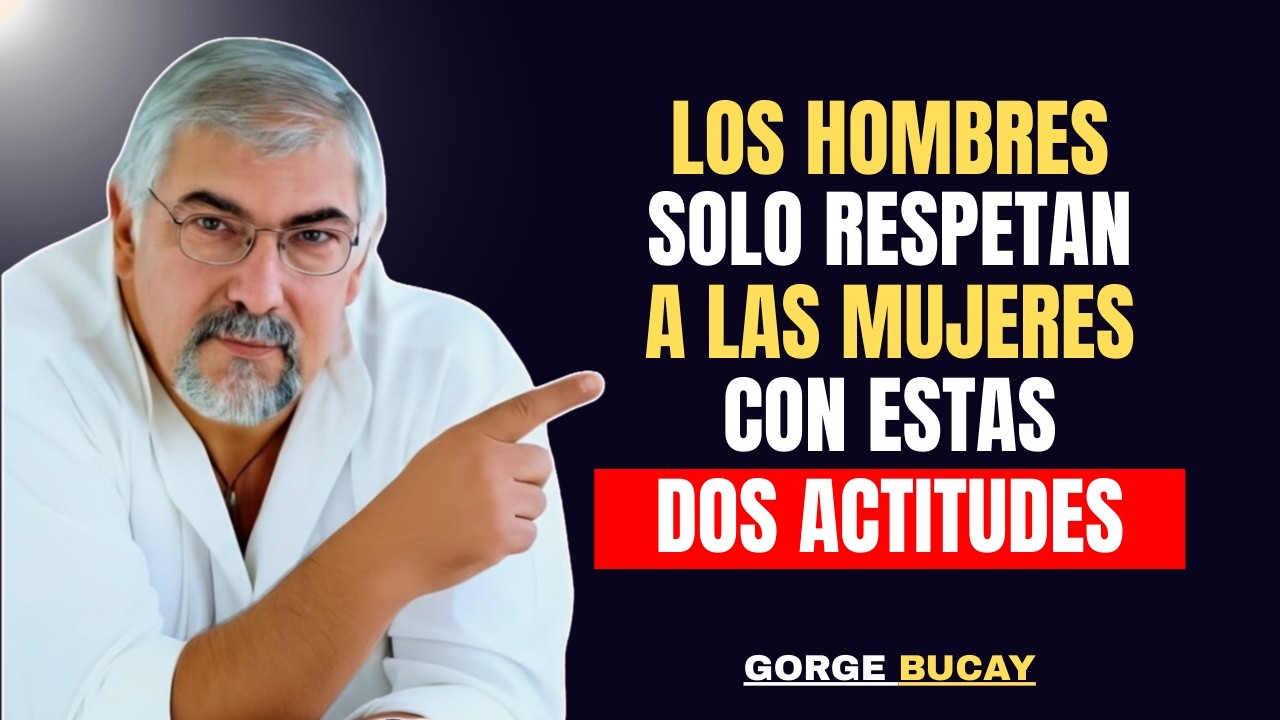 Los hombres solo respetan a una mujer por dos actitudes que casi nadie tiene | Jorge Bucay