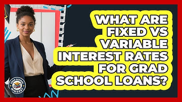 What Are Fixed Vs Variable Interest Rates For Grad School Loans? - Grad School Mindset