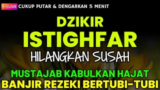 Dzikir & Sholawat Istighfar Mustajab Kabulkan Hajat | Astaghfirullah Robbal Baroya | Taubatan Nasuha