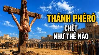 Toàn Bộ Cuộc Đời Thánh Phêrô | Chìa Khóa Nước Trời, 3 Lần Chối Chúa Và Cái Chết Trên Thập Giá Ngược