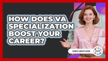 How Does VA Specialization Boost Your Career? - Admin Career Guide