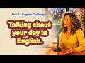 Day 2 Daily English Challenge: Talk About Your Day