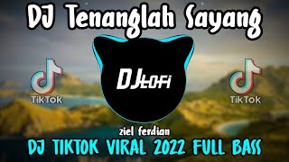 DJ Tenanglah Sayang - Ziel Ferdian Remix Viral Tiktok 2022 FUll Bass