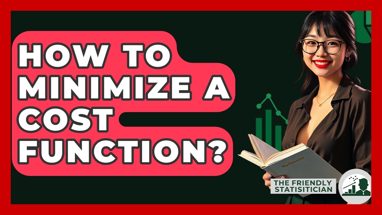 How To Minimize A Cost Function? - The Friendly Statistician