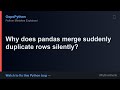Tricky Python Behavior: Why does pandas merge suddenly duplicate rows silently?