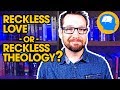 Thinking Biblically about "Reckless Love"