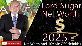 Lord Sugar Net Worth 2025 | Business Empire, Lifestyle & Success Story Explained