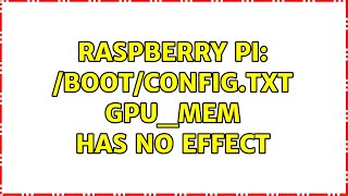 Raspberry Pi: /boot/config.txt gpu_mem has no effect