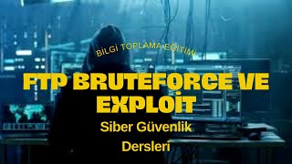 FTP Servisine Yönelik Exploit ve Brute-Force Saldırıları(21. Port)