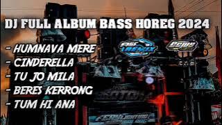 DJ FULL ALBUM BASS HOREG 2024 TERBARU