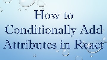 How to Conditionally Add Attributes in React